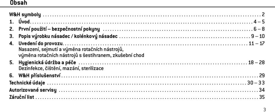 Uvedení do provozu............................................................................... 11 17 Nasazení, sejmutí a výměna rotačních nástrojů, výměna rotačních nástrojů s šestihranem, zkušební chod 5.