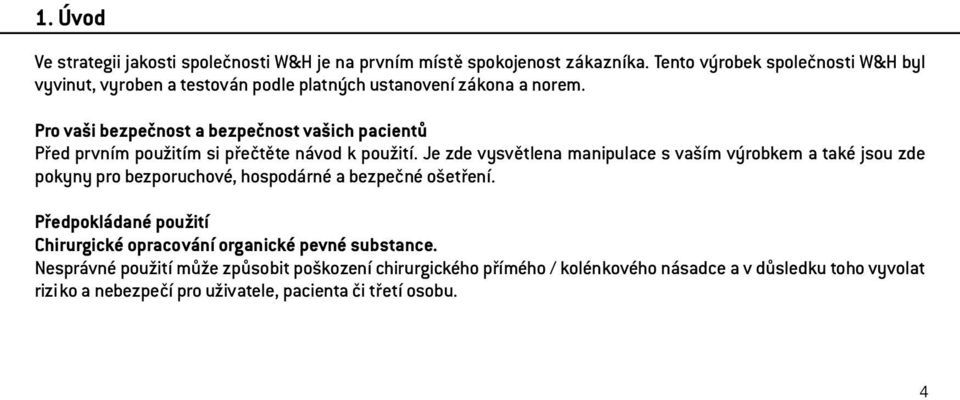 Pro vaši bezpečnost a bezpečnost vašich pacientů Před prvním použitím si přečtěte návod k použití.