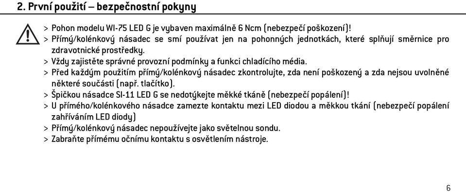 > Před každým použitím přímý/kolénkový násadec zkontrolujte, zda není poškozený a zda nejsou uvolněné některé součásti (např. tlačítko).