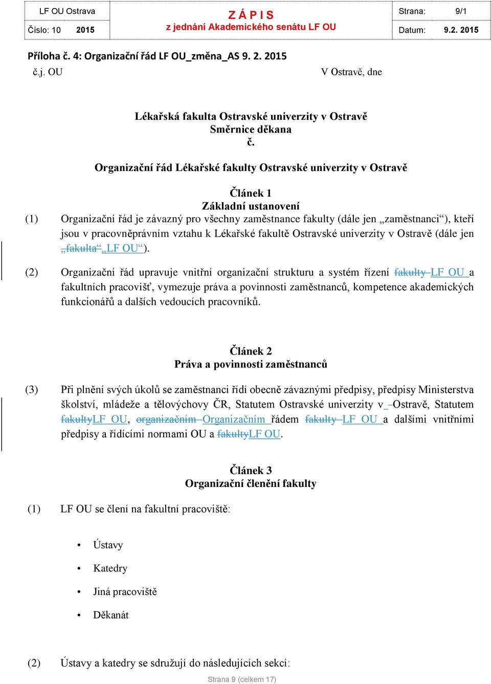 pracvněprávním vztahu k Lékařské fakultě Ostravské univerzity v Ostravě (dále jen fakulta LF OU ).