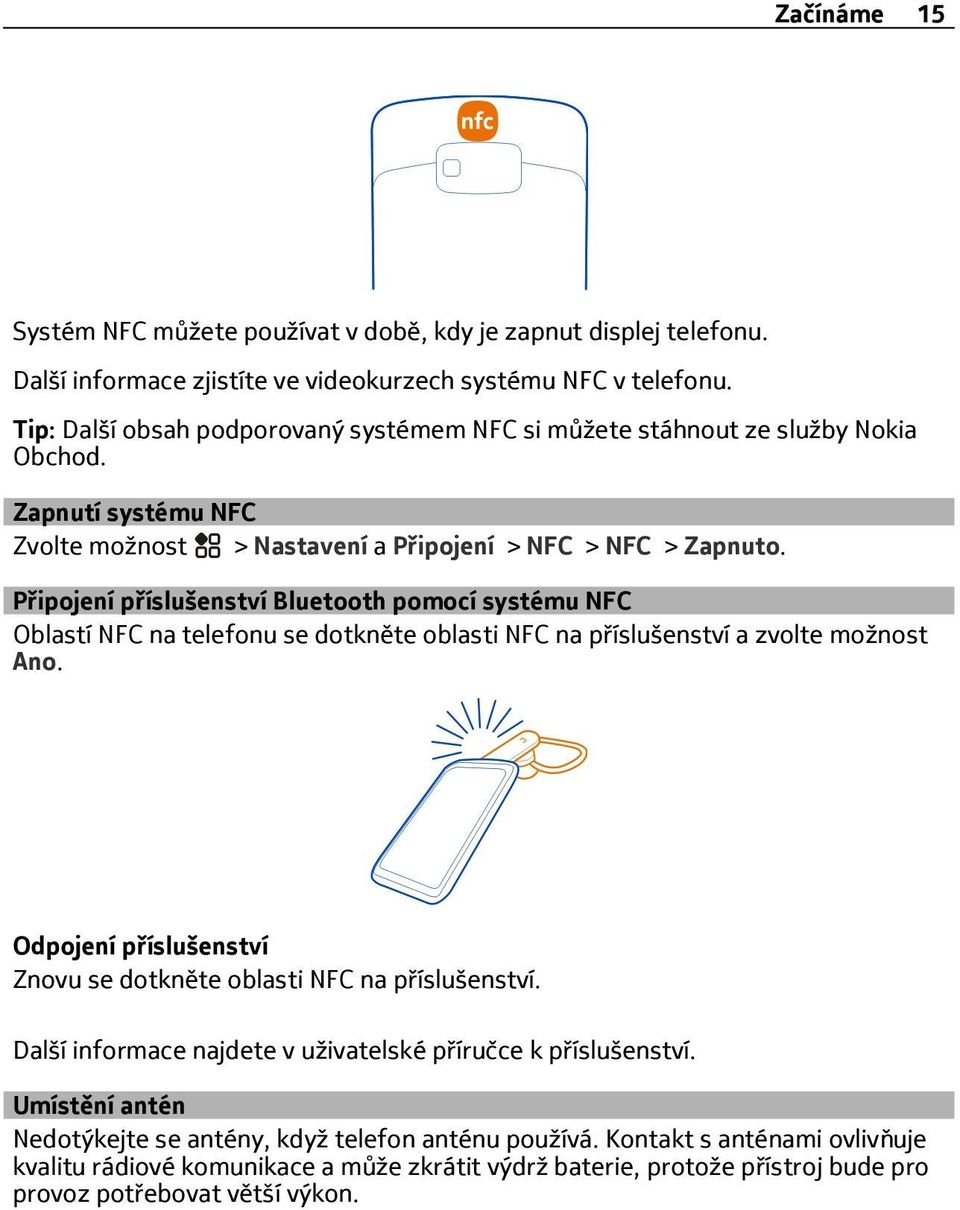 Připojení příslušenství Bluetooth pomocí systému NFC Oblastí NFC na telefonu se dotkněte oblasti NFC na příslušenství a zvolte možnost Ano.