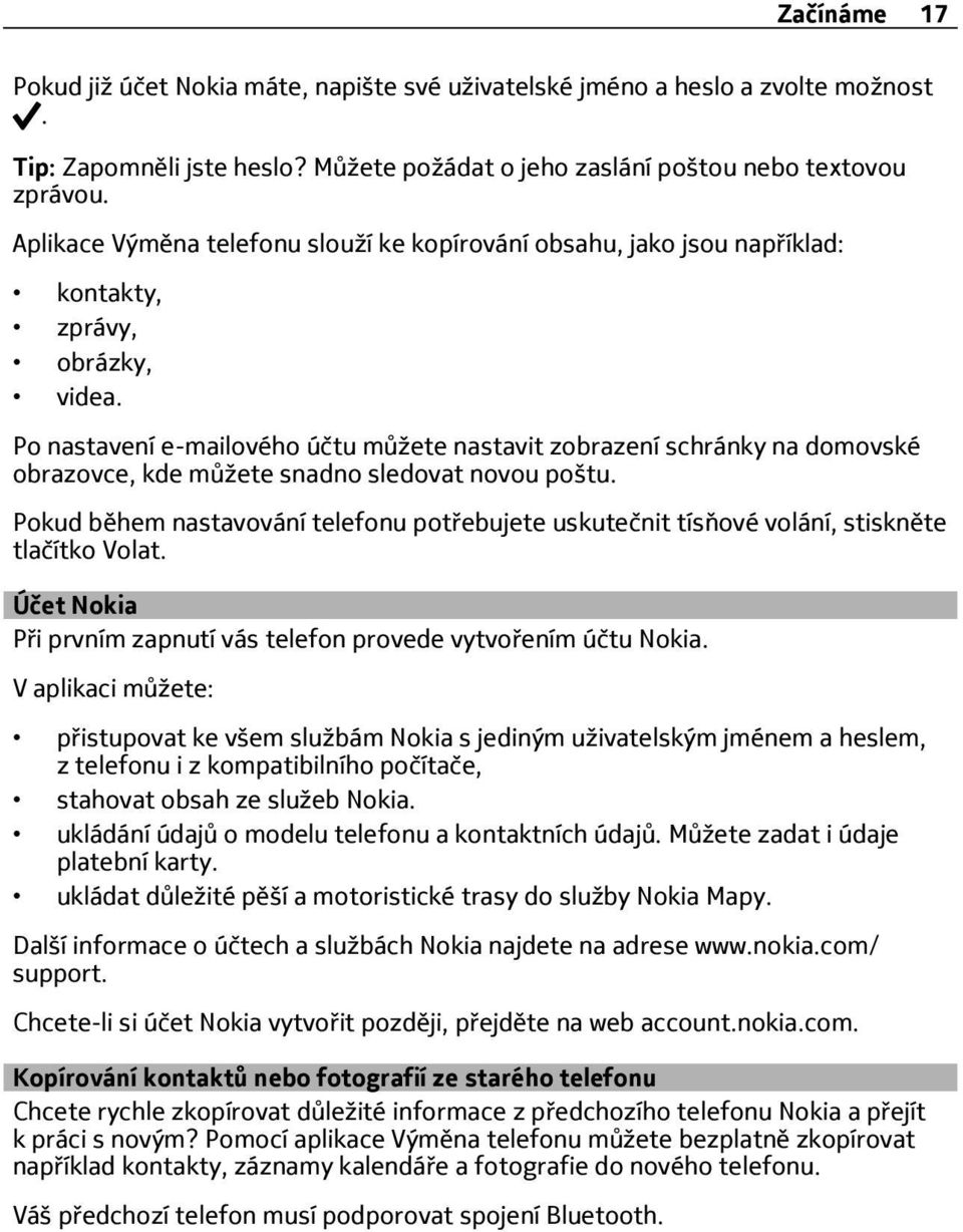 Po nastavení e-mailového účtu můžete nastavit zobrazení schránky na domovské obrazovce, kde můžete snadno sledovat novou poštu.