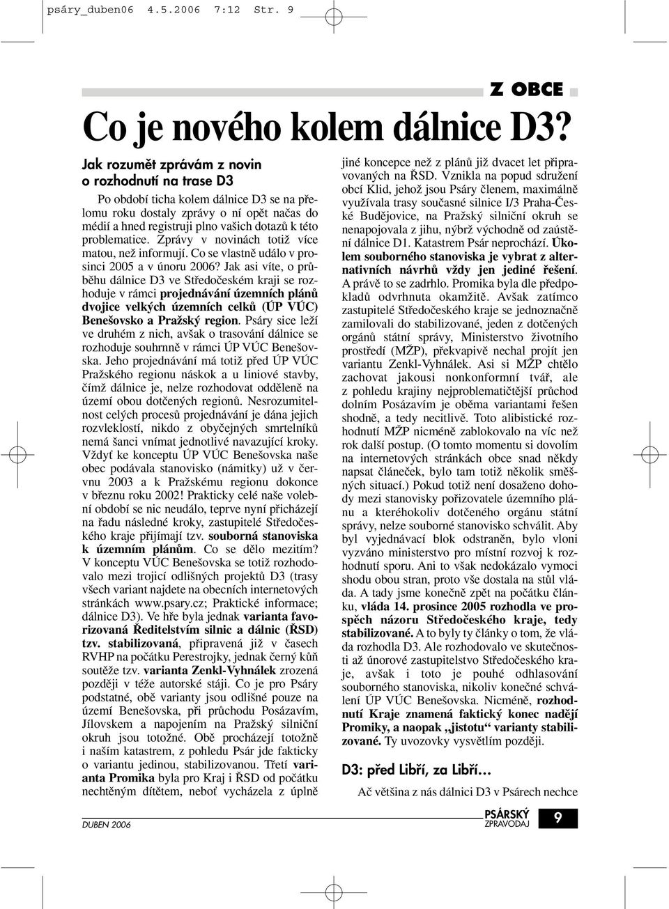 problematice. Zprávy v novinách totiï více matou, neï informují. Co se vlastnû událo v prosinci 2005 a v únoru 2006?