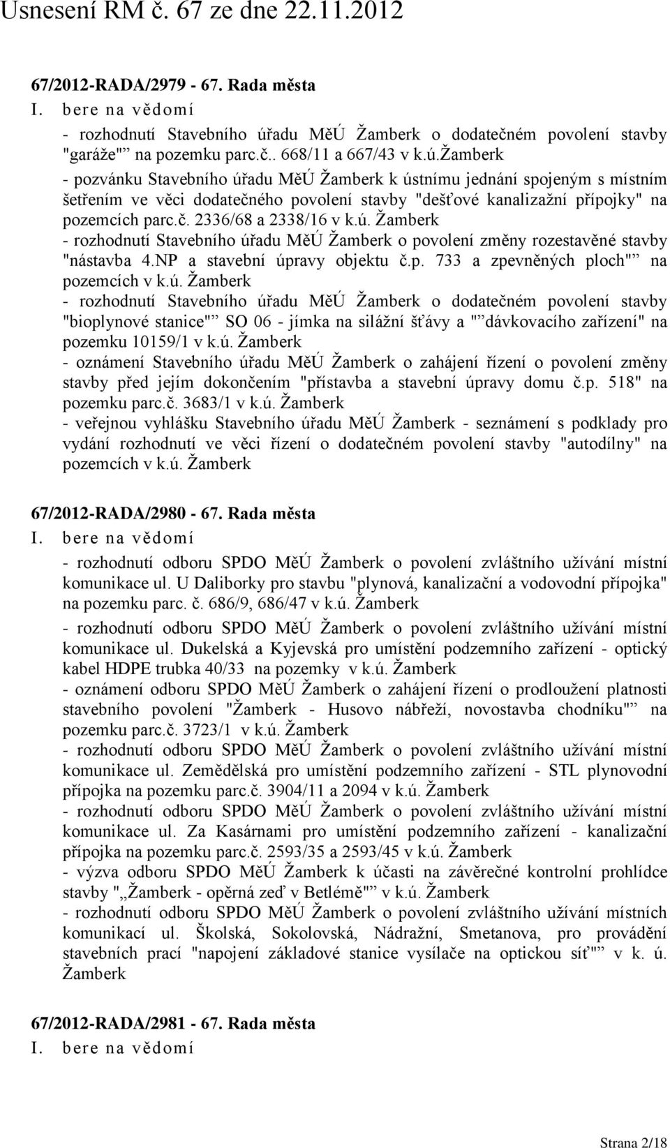 žamberk - pozvánku Stavebního úřadu MěÚ Žamberk k ústnímu jednání spojeným s místním šetřením ve věci dodatečného povolení stavby "dešťové kanalizažní přípojky" na pozemcích parc.č. 2336/68 a 2338/16 v k.