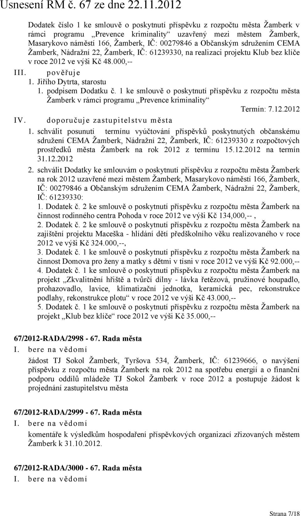 1 ke smlouvě o poskytnutí příspěvku z rozpočtu města Žamberk v rámci programu Prevence kriminality Termín: 7.12.2012 IV. doporučuje zastupitelstvu města 1.