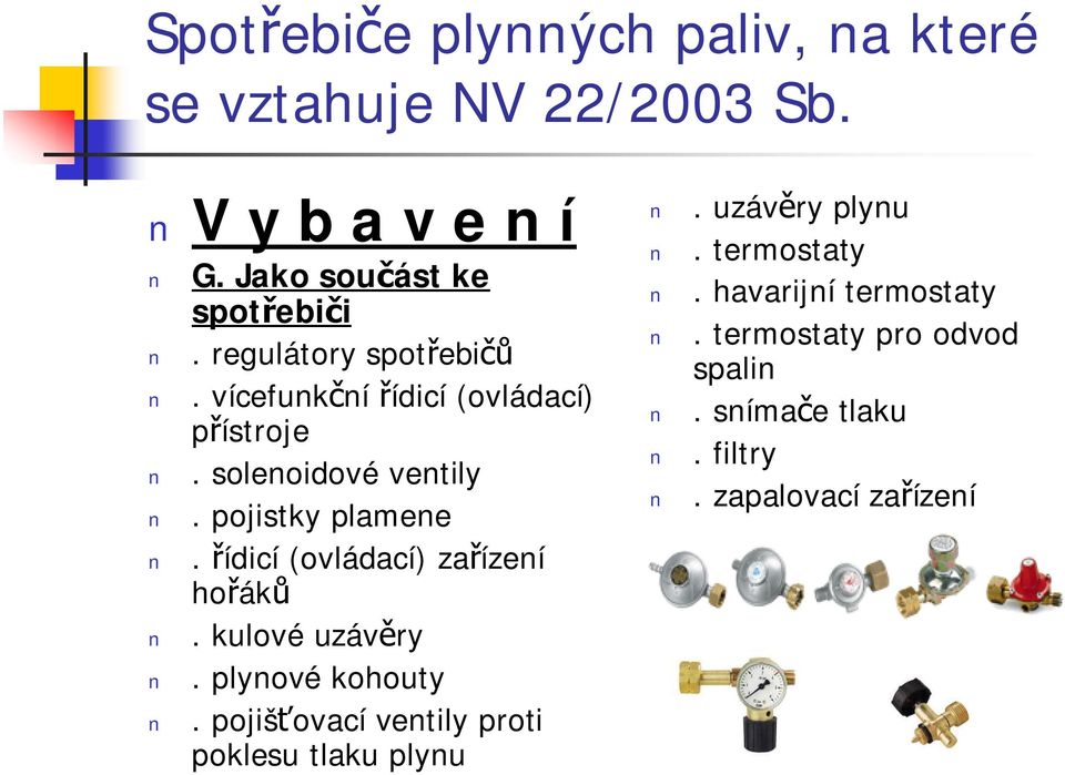 řídicí (ovládací) zařízení hořáků. kulové uzávěry. plynové kohouty.