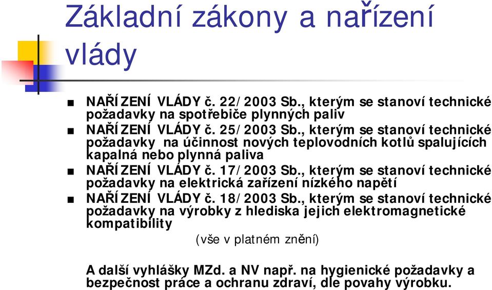 , kterým se stanoví technické požadavky na elektrická zařízení nízkého napětí NAŘÍZENÍ VLÁDY č. 18/2003 Sb.