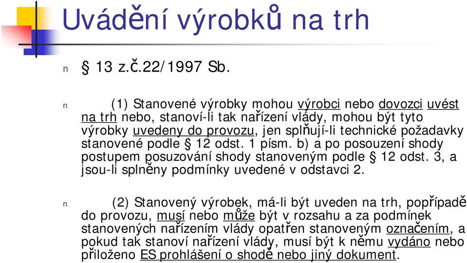 požadavky stanovené podle 12 odst. 1 písm. b) a po posouzení shody postupem posuzování shody stanoveným podle 12 odst.