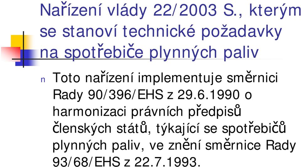 Toto nařízení implementuje směrnici Rady 90/396/