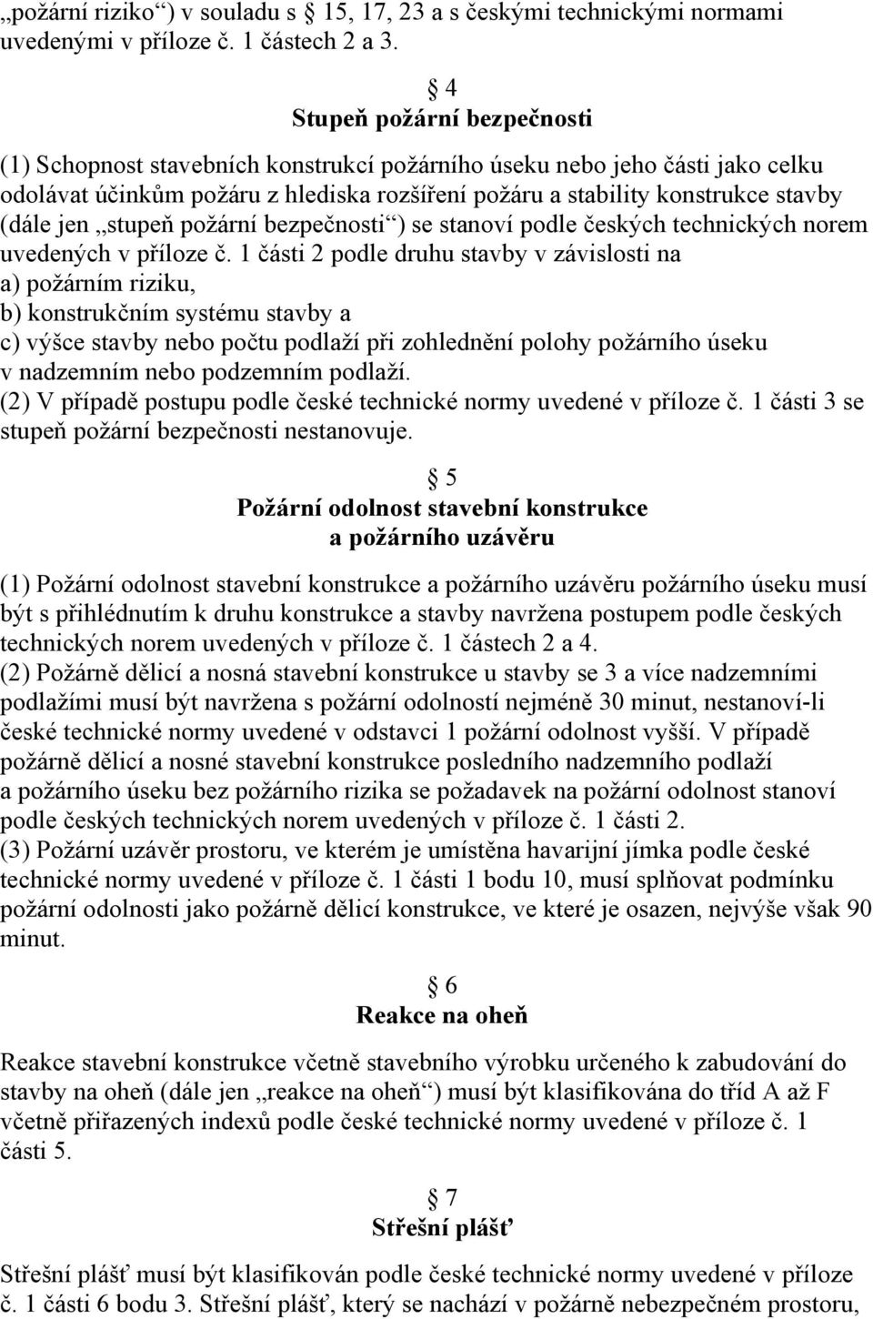 stupeň požární bezpečnosti ) se stanoví podle českých technických norem uvedených v příloze č.