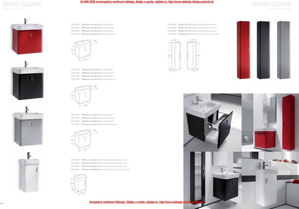 černá, levo-pravá 7856305886 Skříňka 150 30 18 cm, matný lak, šedá, levo-pravá 7856305896 Skříňka 150 30 18 cm, matný lak, červená, levo-pravá 430 540 601 7856301858 Skříňka pro umyvadlo 60 cm, matný