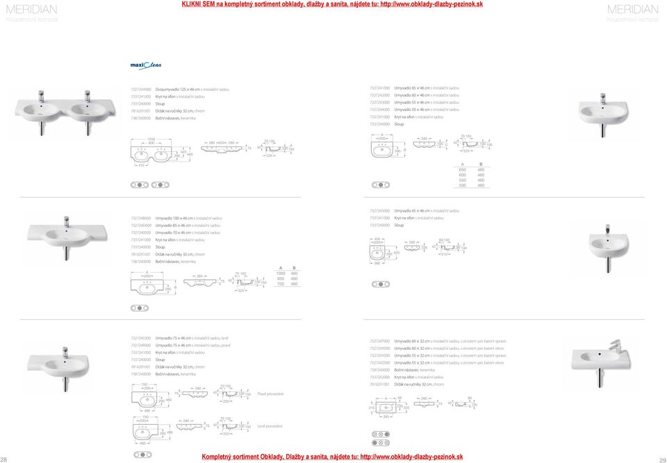 7337241000 Kryt na sifon s instalační sadou 7337240000 Sloup A 290 B 280 100 C 42 70 155 225 100 150 A B 650 460 600 460 550 460 500 460 7327245000 Umyvadlo 45 46 cm s instalační sadou 732724B000