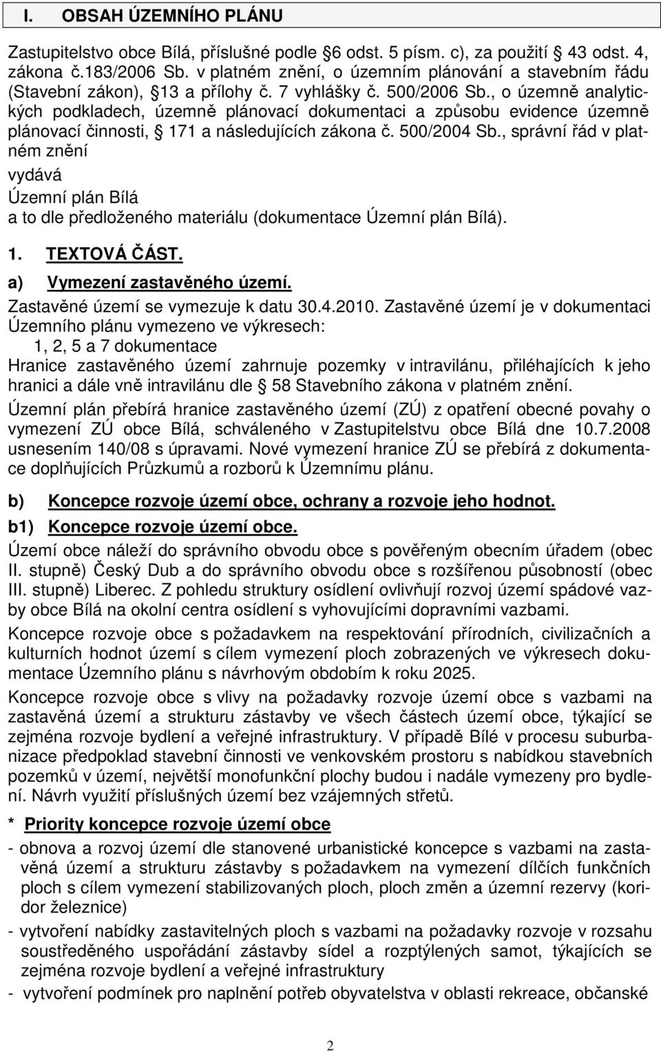 , o územně analytických podkladech, územně plánovací dokumentaci a způsobu evidence územně plánovací činnosti, 171 a následujících zákona č. 500/2004 Sb.