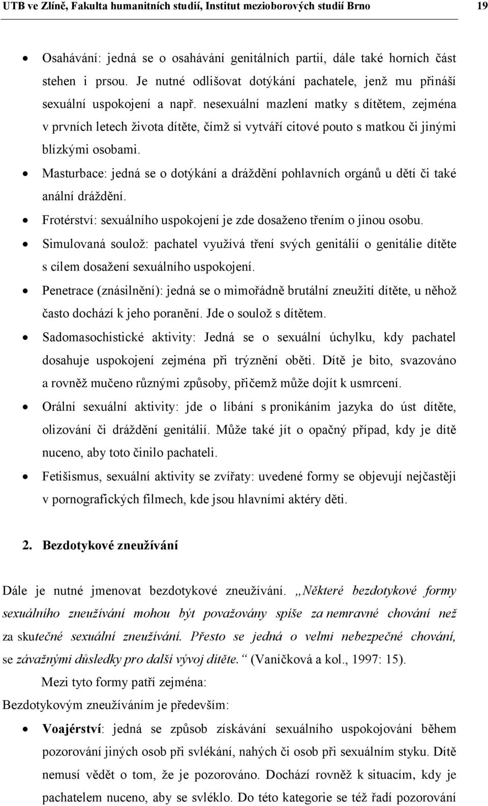 nesexuální mazlení matky s dítětem, zejména v prvních letech života dítěte, čímž si vytváří citové pouto s matkou či jinými blízkými osobami.