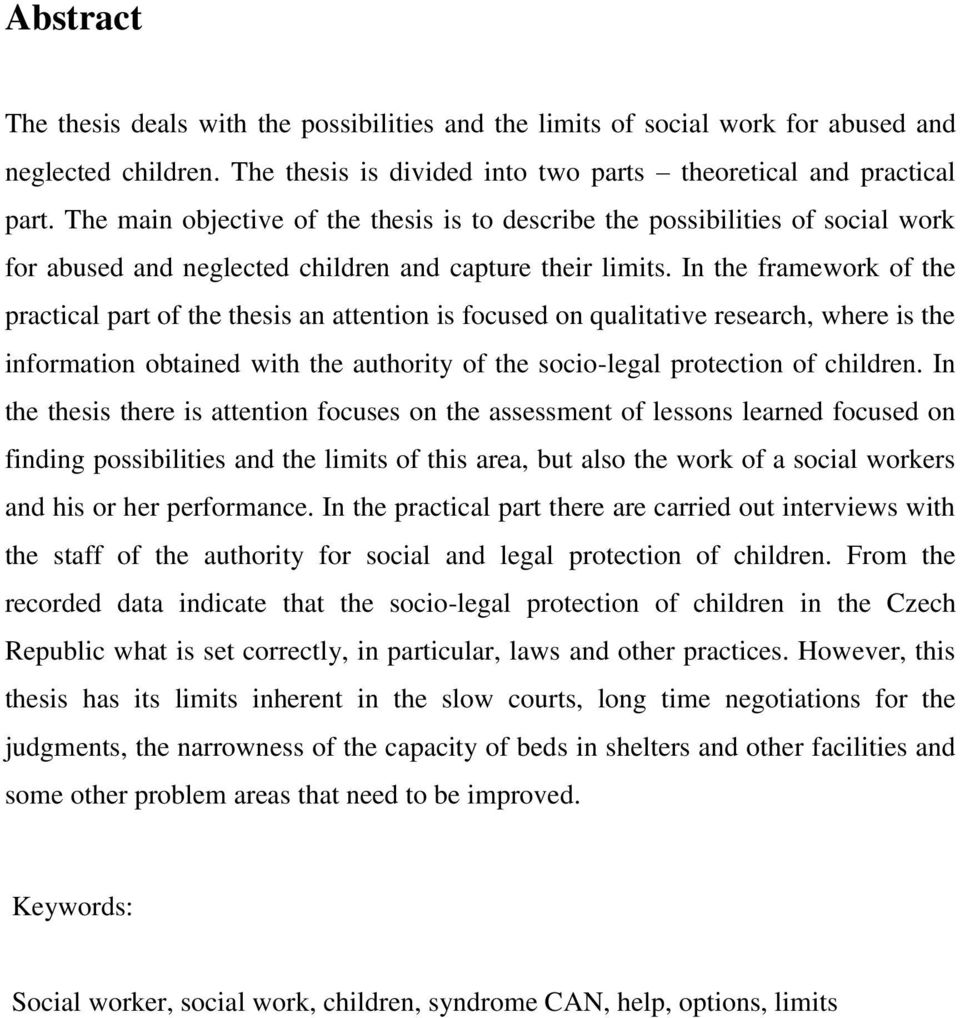 In the framework of the practical part of the thesis an attention is focused on qualitative research, where is the information obtained with the authority of the socio-legal protection of children.