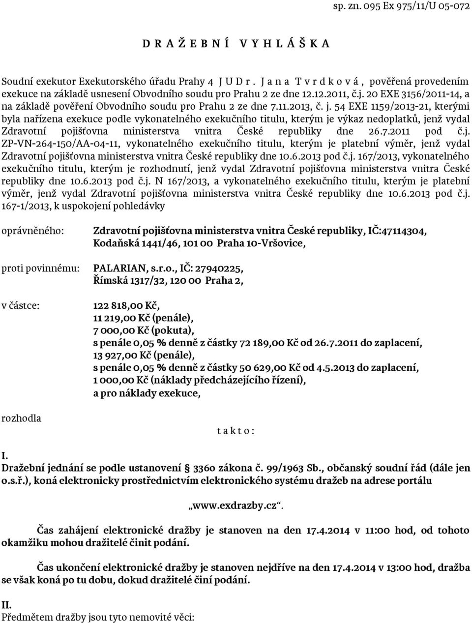 20 EXE 3156/2011-14, a na základě pověření Obvodního soudu pro Prahu 2 ze dne 7.11.2013, č. j.