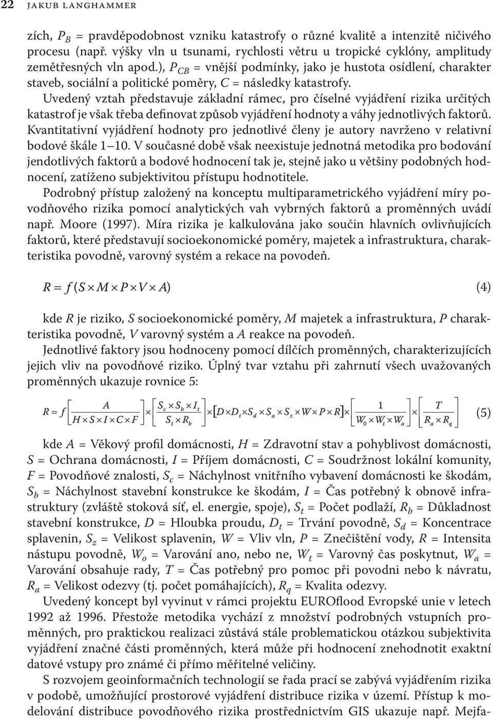 ), P CB = vnější podmínky, jako je hustota osídlení, charakter staveb, sociální a politické poměry, C = následky katastrofy.