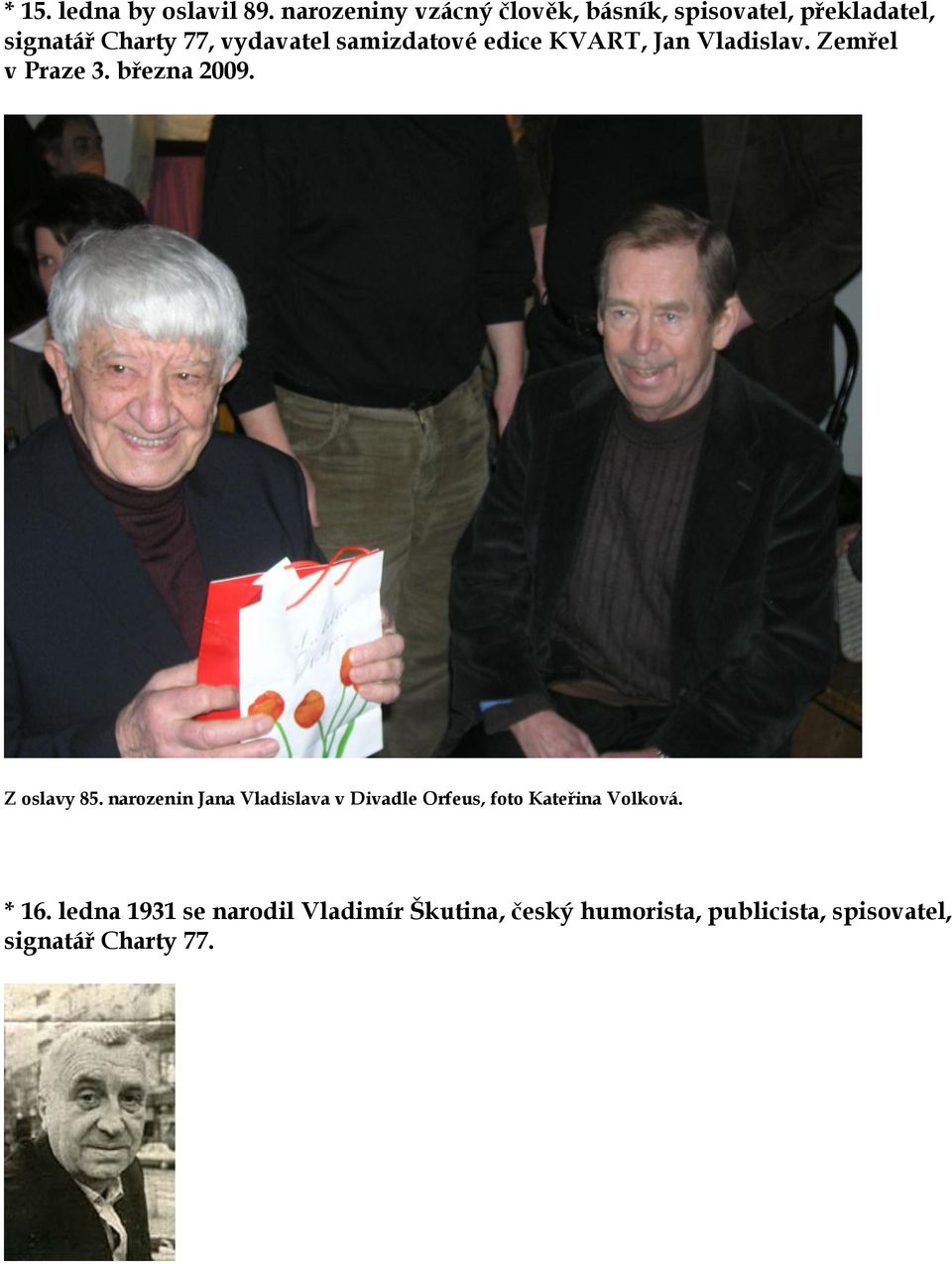samizdatové edice KVART, Jan Vladislav. Zemřel v Praze 3. března 2009. Z oslavy 85.