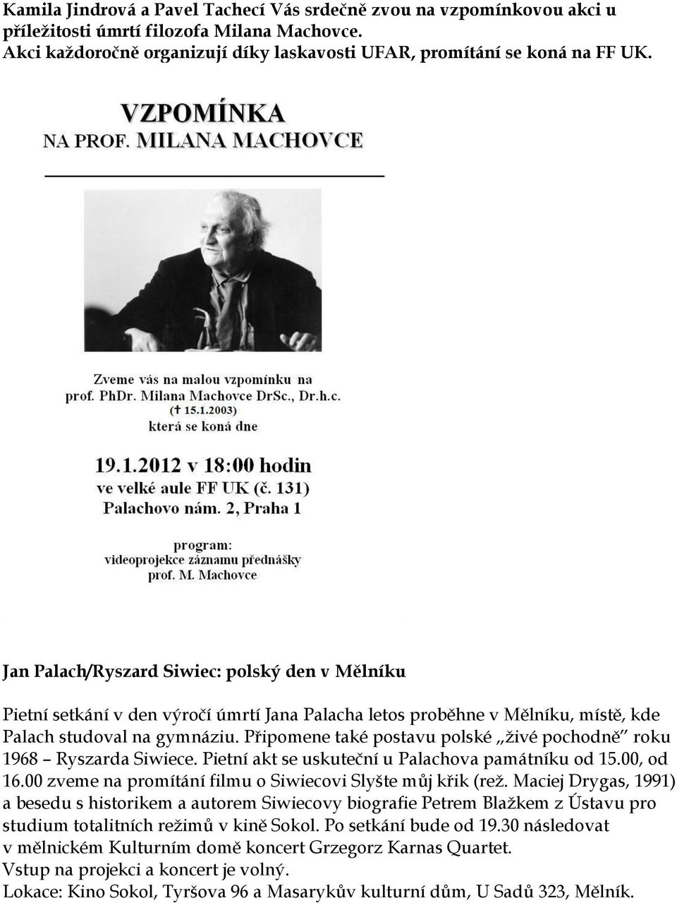 Připomene také postavu polské živé pochodně roku 1968 Ryszarda Siwiece. Pietní akt se uskuteční u Palachova památníku od 15.00, od 16.00 zveme na promítání filmu o Siwiecovi Slyšte můj křik (rež.