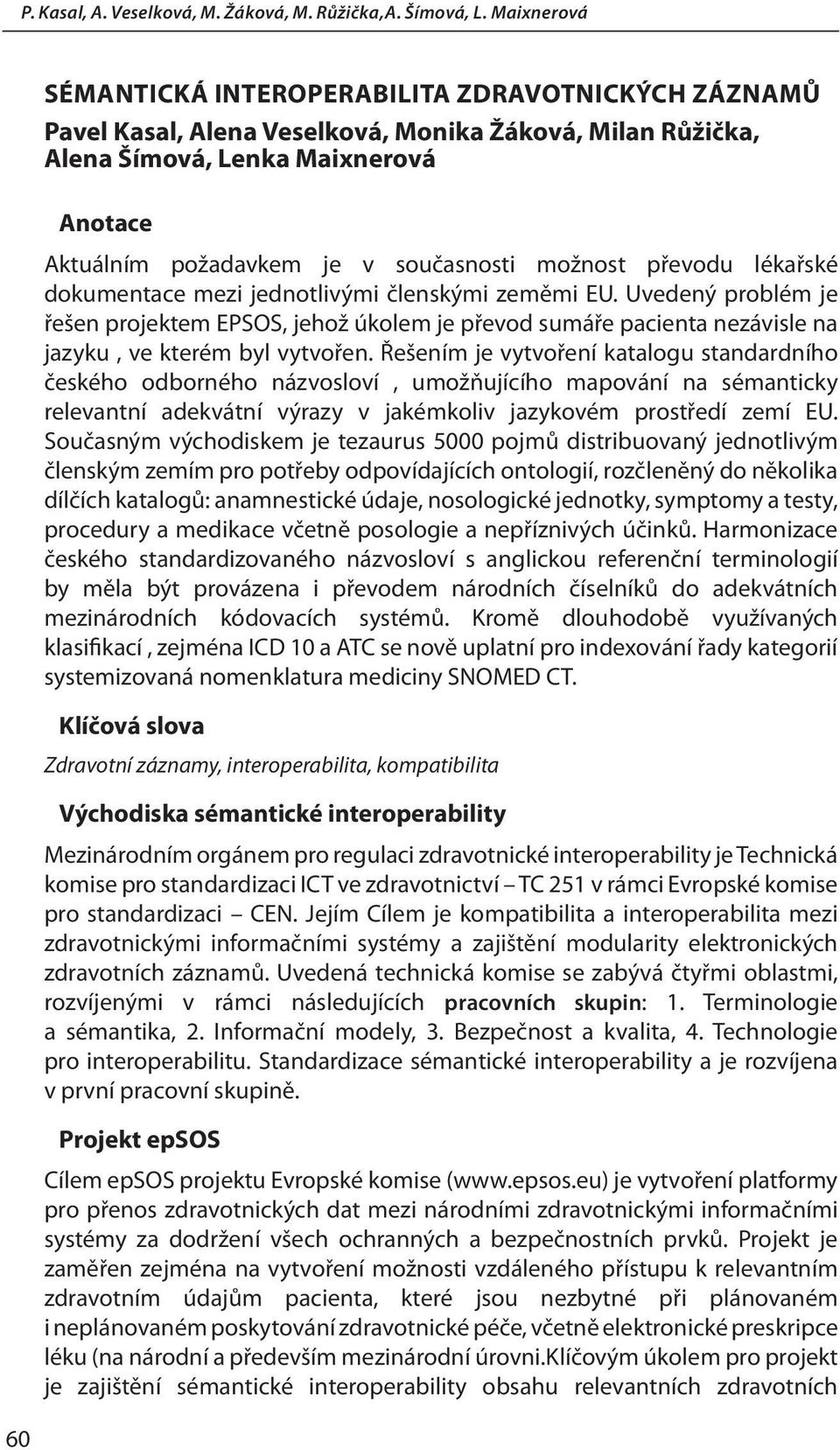 současnosti možnost převodu lékařské dokumentace mezi jednotlivými členskými zeměmi EU.