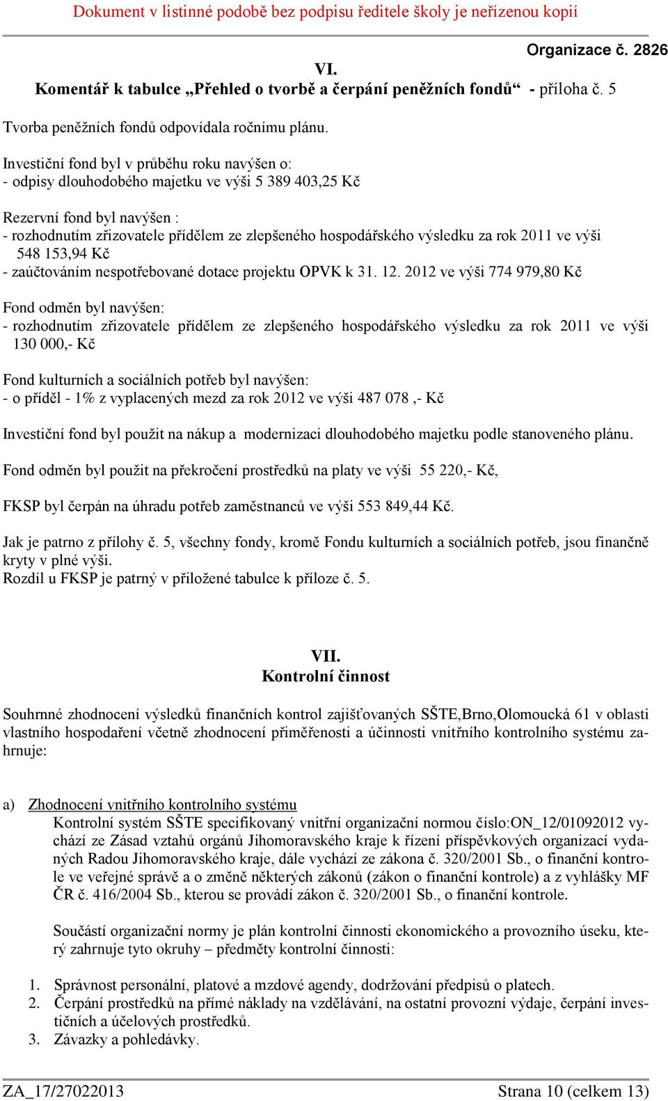 za rok 2011 ve výši 548 153,94 Kč - zaúčtováním nespotřebované dotace projektu OPVK k 31. 12.