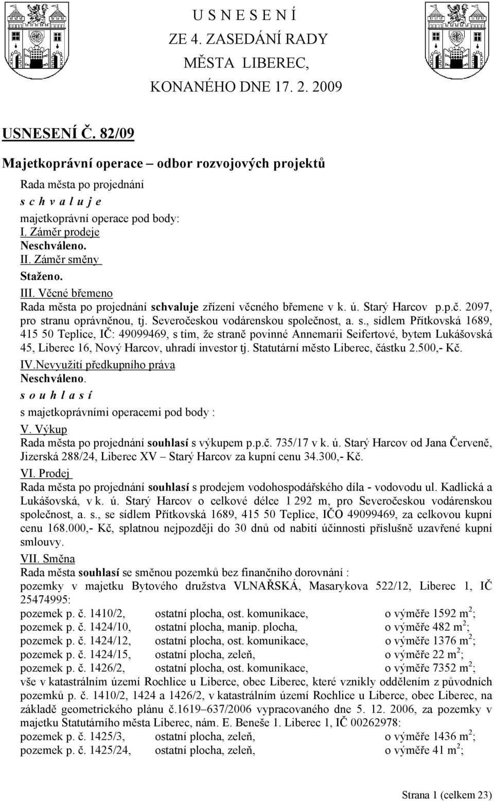 Statutární město Liberec, částku 2.500,- Kč. IV.Nevyužití předkupního práva Neschváleno. s majetkoprávními operacemi pod body : V. Výkup s výkupem p.p.č. 735/17 v k. ú.