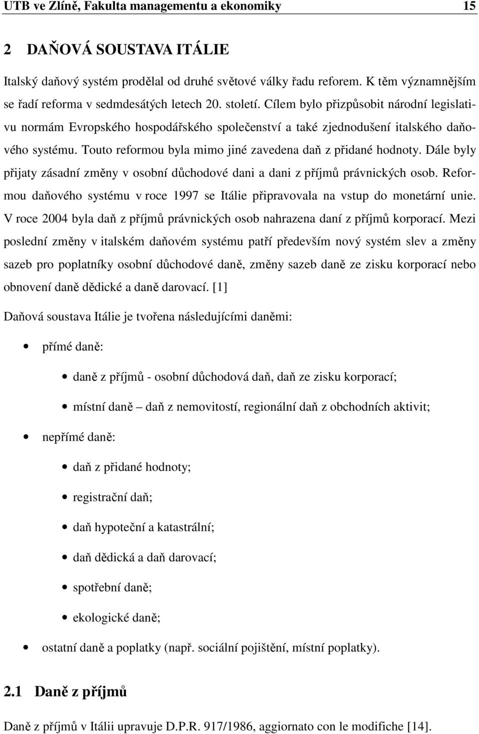 Cílem bylo přizpůsobit národní legislativu normám Evropského hospodářského společenství a také zjednodušení italského daňového systému. Touto reformou byla mimo jiné zavedena daň z přidané hodnoty.