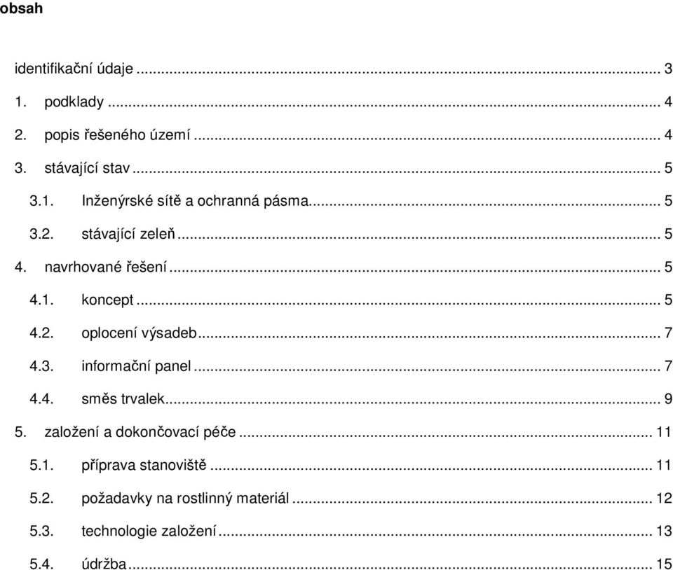 .. 7 4.4. směs trvalek... 9 5. založení a dokončovací péče... 11 5.1. příprava stanoviště... 11 5.2.