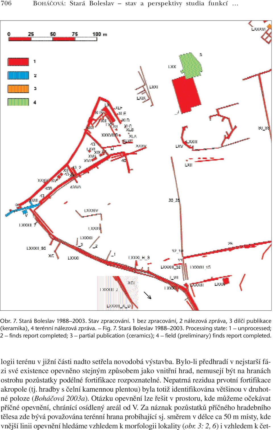 Processing state: 1 unprocessed; 2 finds report completed; 3 partial publication (ceramics); 4 field (preliminary) finds report completed. logii terénu v jižní části nadto setřela novodobá výstavba.