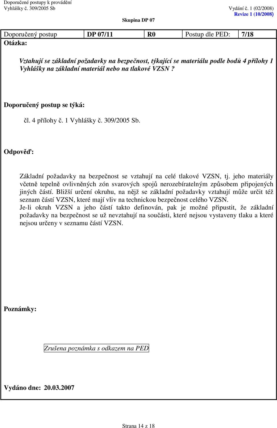 jeho materiály včetně tepelně ovlivněných zón svarových spojů nerozebíratelným způsobem připojených jiných částí.