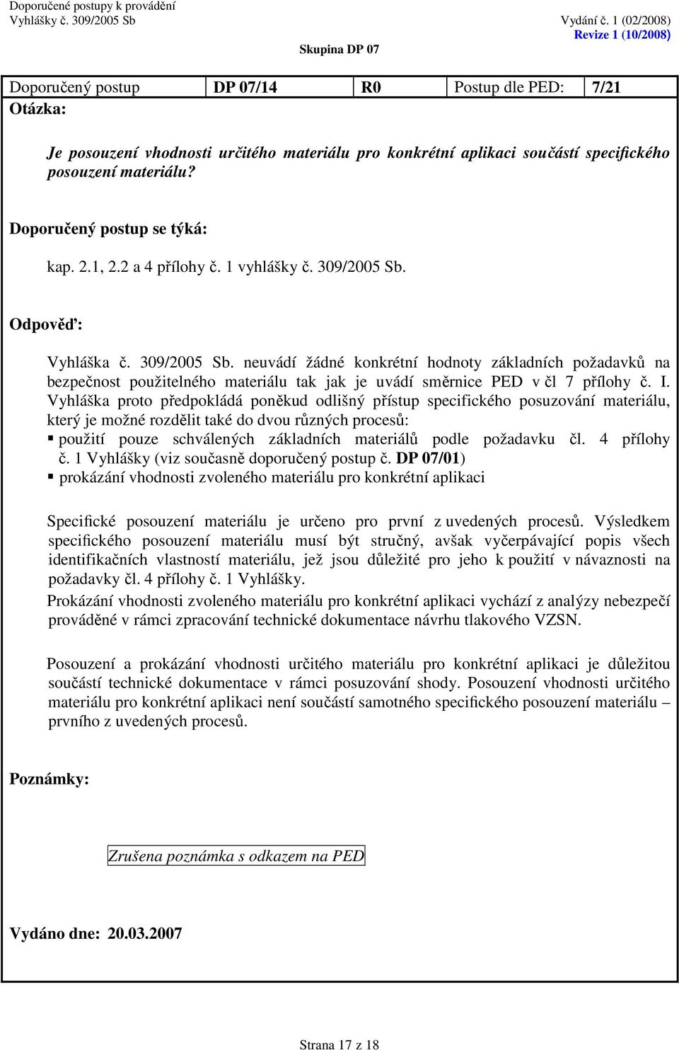 Vyhláška proto předpokládá poněkud odlišný přístup specifického posuzování materiálu, který je možné rozdělit také do dvou různých procesů: použití pouze schválených základních materiálů podle