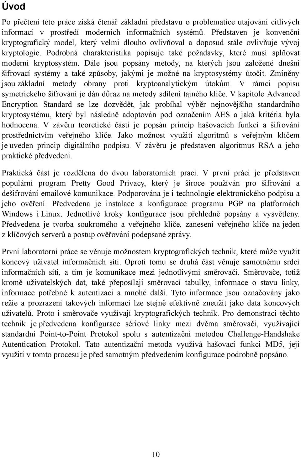 Podrobná charakteristika popisuje také požadavky, které musí splňovat moderní kryptosystém.