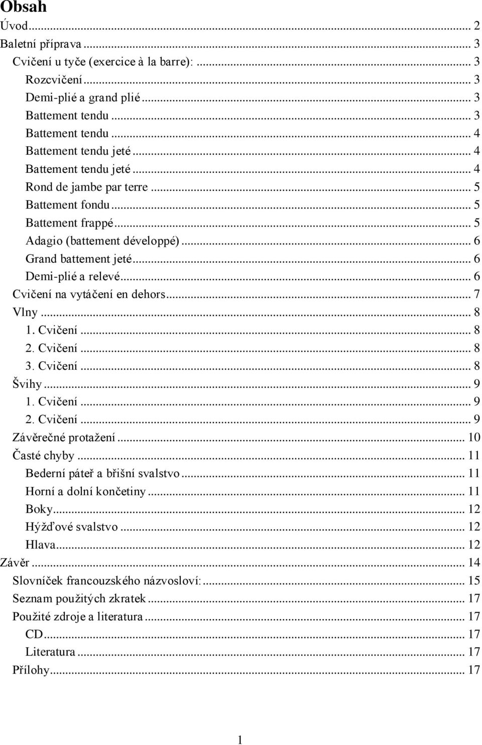 .. 6 Cvičení na vytáčení en dehors... 7 Vlny... 8 1. Cvičení... 8 2. Cvičení... 8 3. Cvičení... 8 Švihy... 9 1. Cvičení... 9 2. Cvičení... 9 Závěrečné protažení... 10 Časté chyby.