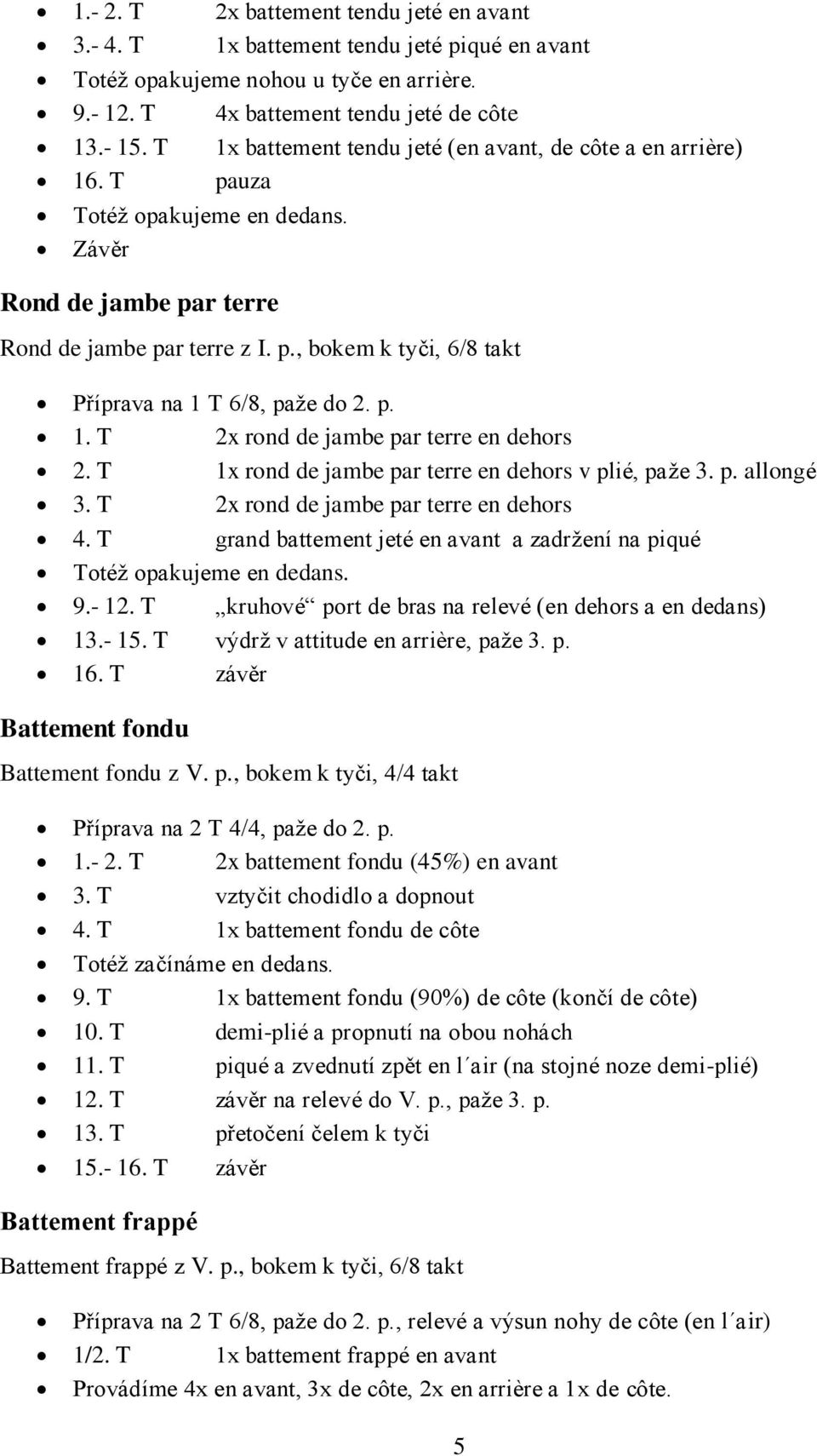 p. 1. T 2x rond de jambe par terre en dehors 2. T 1x rond de jambe par terre en dehors v plié, paže 3. p. allongé 3. T 2x rond de jambe par terre en dehors 4.