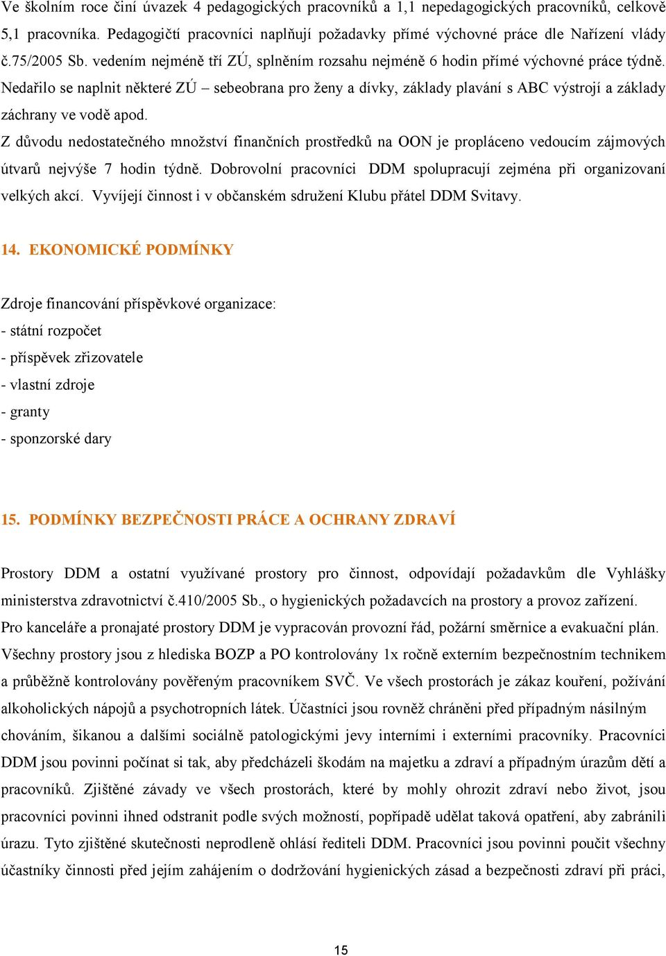 Nedařilo se naplnit některé ZÚ sebeobrana pro ženy a dívky, základy plavání s ABC výstrojí a základy záchrany ve vodě apod.