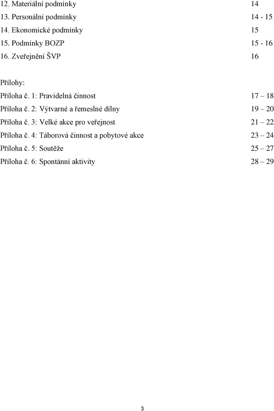 1: Pravidelná činnost 17 18 Příloha č. 2: Výtvarné a řemeslné dílny 19 20 Příloha č.