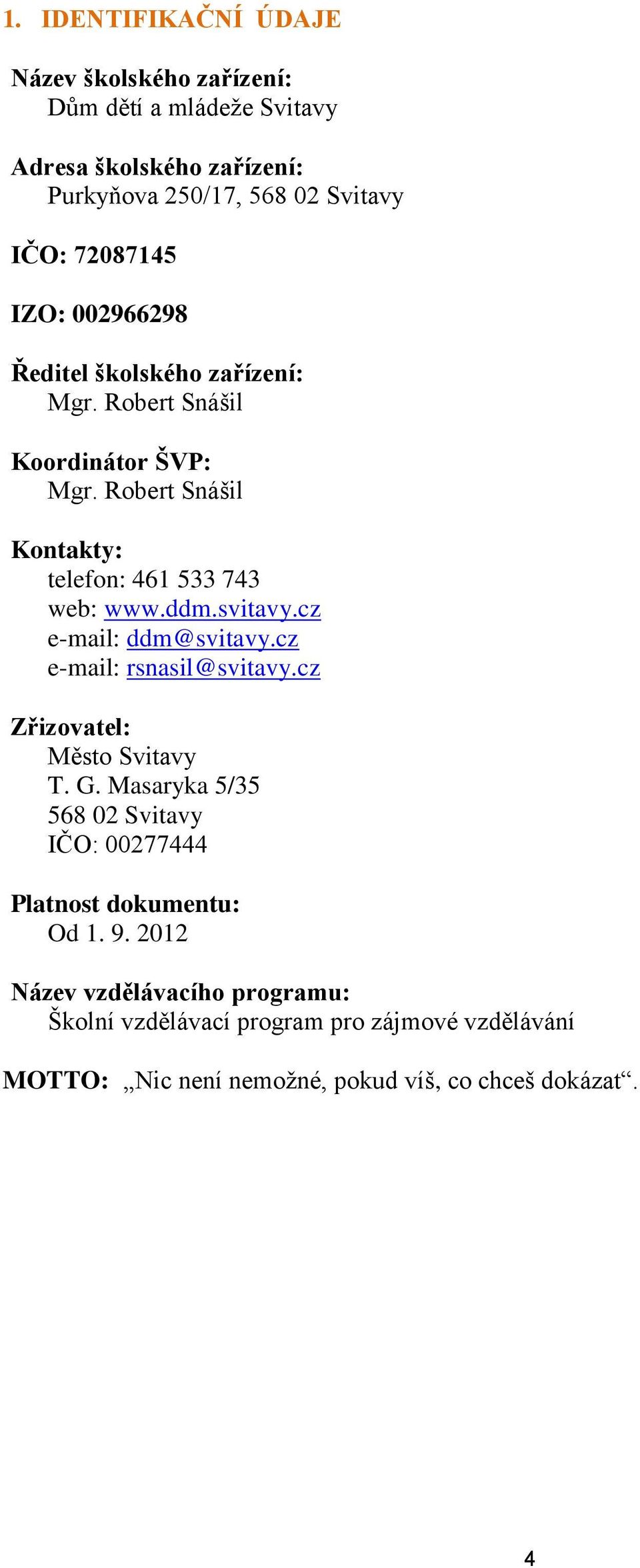 ddm.svitavy.cz e-mail: ddm@svitavy.cz e-mail: rsnasil@svitavy.cz Zřizovatel: Město Svitavy T. G.