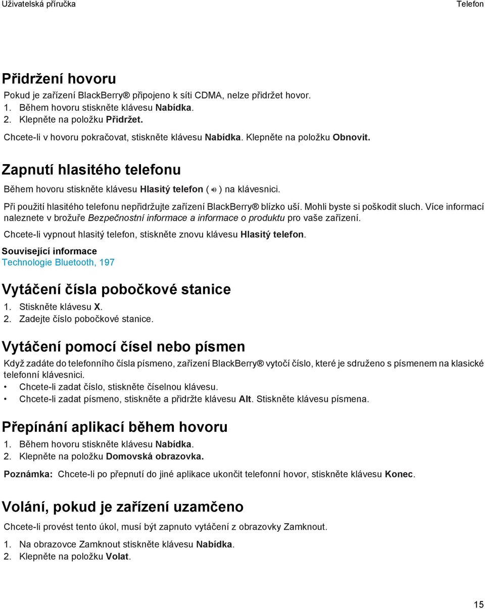 Při použití hlasitého telefonu nepřidržujte zařízení BlackBerry blízko uší. Mohli byste si poškodit sluch.