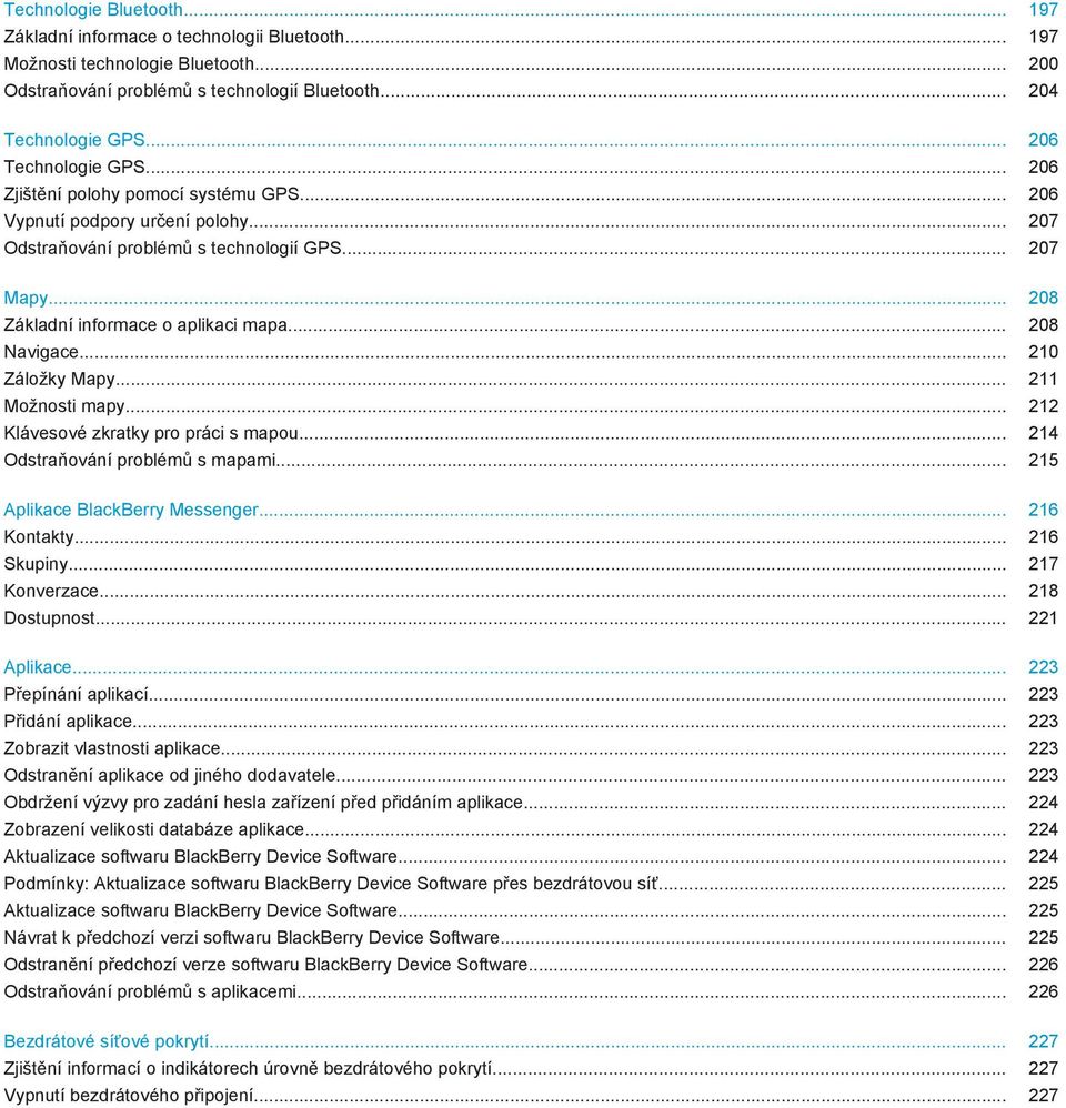 .. 208 Základní informace o aplikaci mapa... 208 Navigace... 210 Záložky Mapy... 211 Možnosti mapy... 212 Klávesové zkratky pro práci s mapou... 214 Odstraňování problémů s mapami.