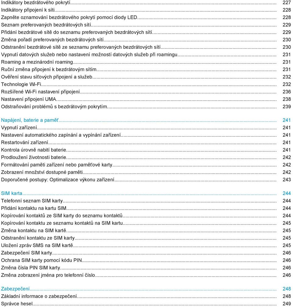 .. 230 Odstranění bezdrátové sítě ze seznamu preferovaných bezdrátových sítí... 230 Vypnutí datových služeb nebo nastavení možností datových služeb při roamingu... 231 Roaming a mezinárodní roaming.