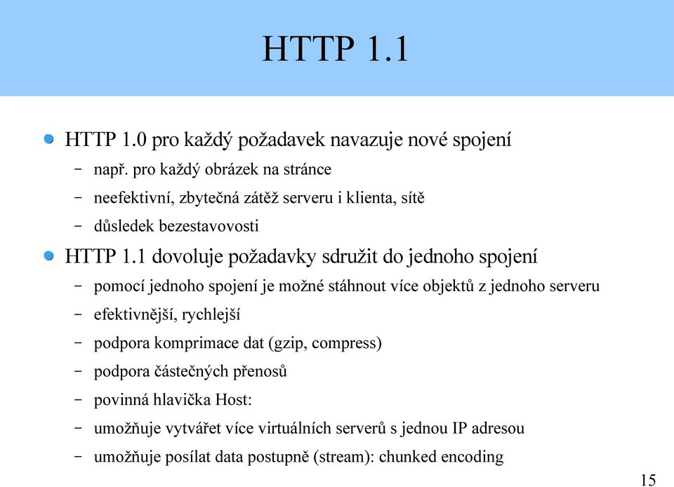 1 dovoluje požadavky sdružit do jednoho spojení pomocí jednoho spojení je možné stáhnout více objektů z jednoho serveru efektivnější,