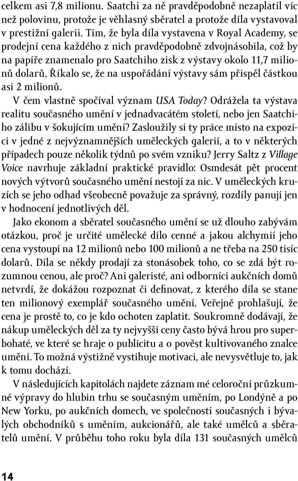 Říkalo se, že na uspořádání výstavy sám přispěl částkou asi 2 milionů. V čem vlastně spočíval význam USA Today?