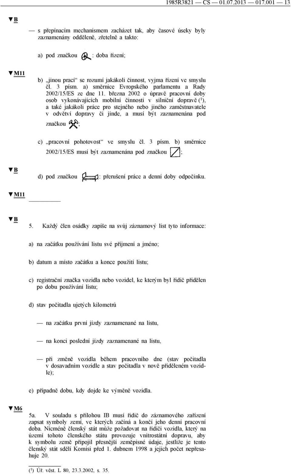 ve smyslu čl. 3 písm. a) směrnice Evropského parlamentu a Rady 2002/15/ES ze dne 11.