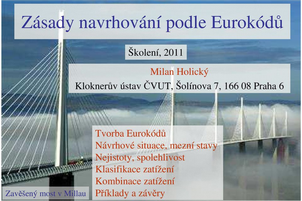 Millau Tvorba Eurokódů Návrhové situace, mezní stavy Nejistoty,