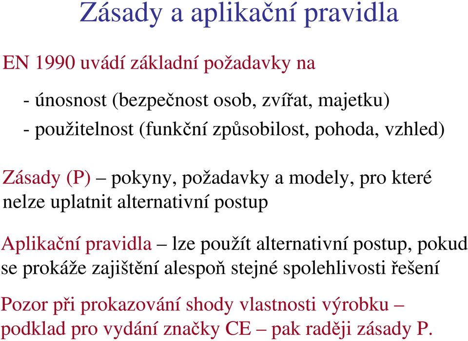 alternativní postup Aplikační pravidla lze použít alternativní postup, pokud se prokáže zajištění alespoň stejné