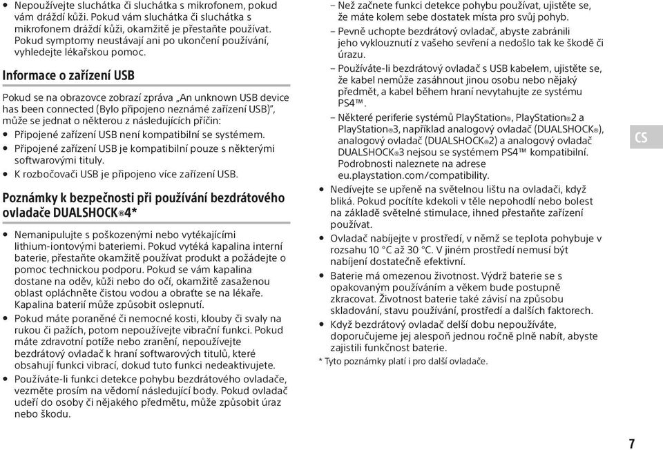 Informace o zařízení USB Pokud se na obrazovce zobrazí zpráva An unknown USB device has been connected (Bylo připojeno neznámé zařízení USB), může se jednat o některou z následujících příčin: