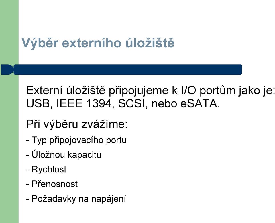 Při výběru zvážíme: - Typ připojovacího portu - Úložnou