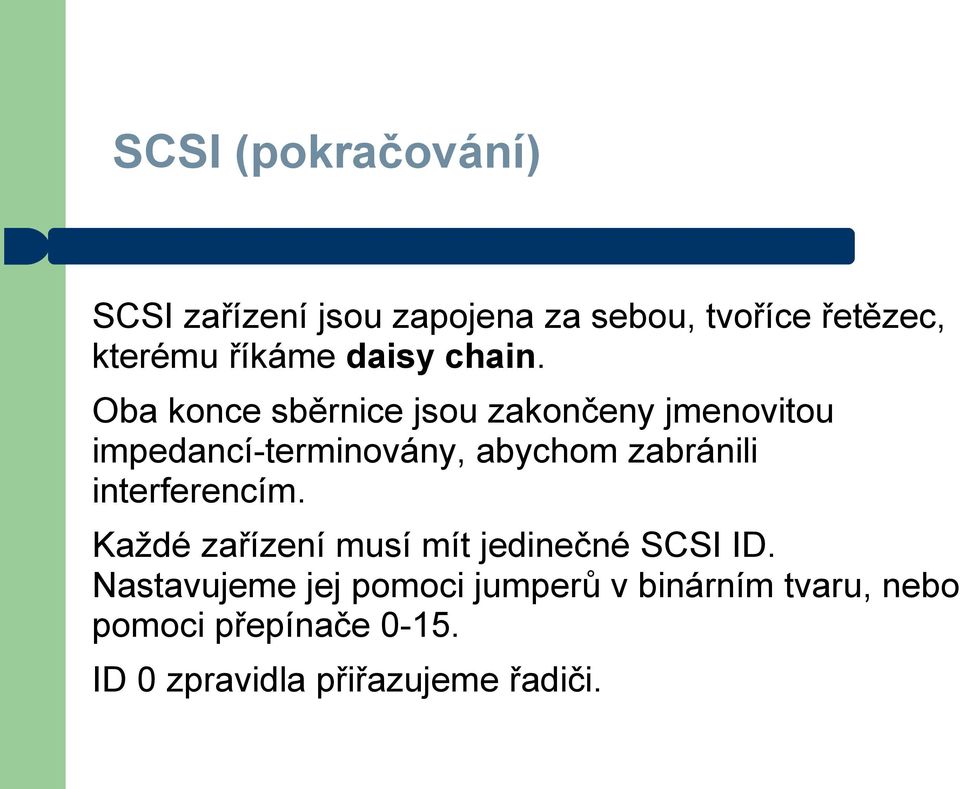 Oba konce sběrnice jsou zakončeny jmenovitou impedancí-terminovány, abychom zabránili