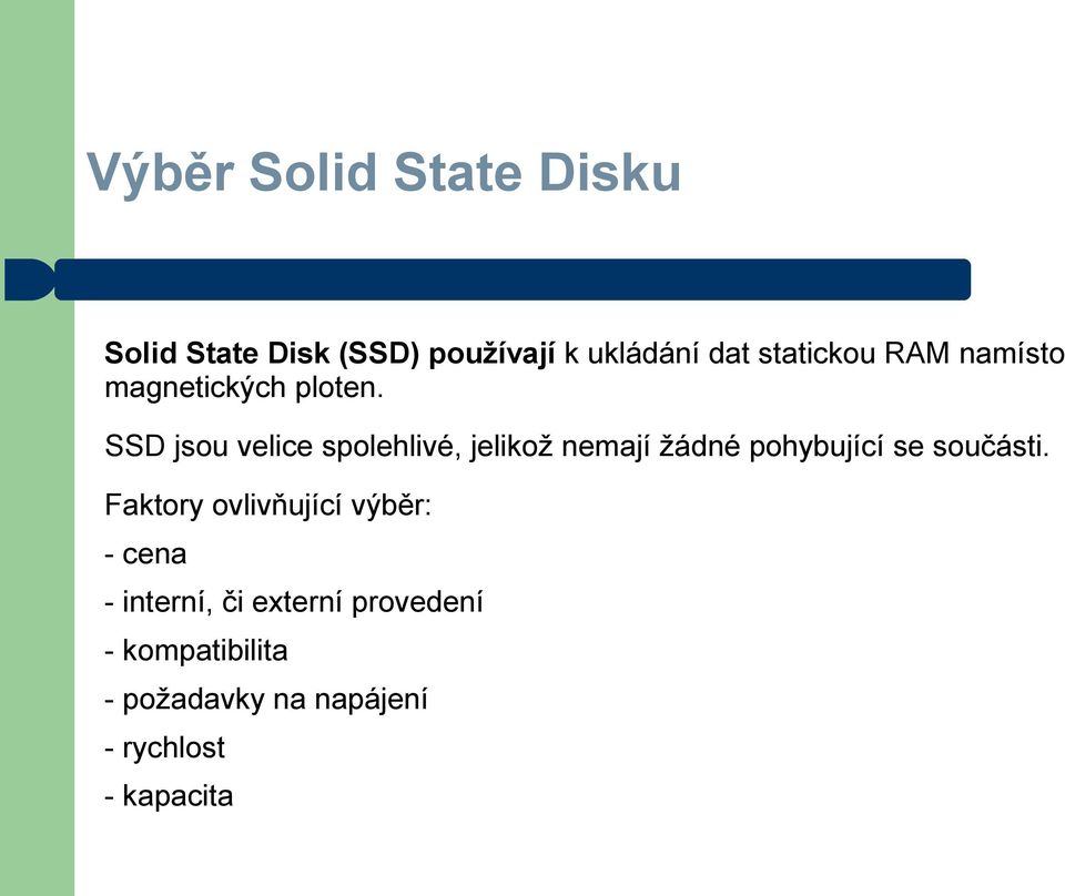 SSD jsou velice spolehlivé, jelikož nemají žádné pohybující se součásti.