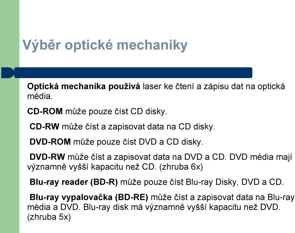 DVD-RW může číst a zapisovat data na DVD a CD. DVD média mají významně vyšší kapacitu než CD.